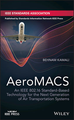 Kamali, Behnam - AeroMACS: An IEEE 802.16 Standard-Based Technology for the Next Generation of Air Transportation Systems, e-bok