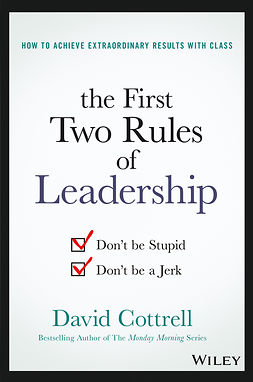 Cottrell, David - The First Two Rules of Leadership: Don't be Stupid, Don't be a Jerk, ebook