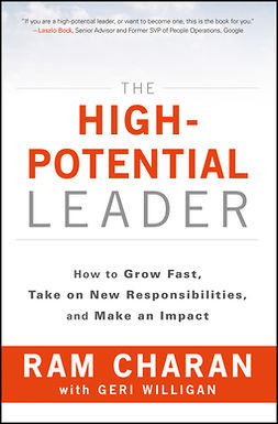 Charan, Ram - The High-Potential Leader: How to Grow Fast, Take on New Responsibilities, and Make an Impact, e-kirja