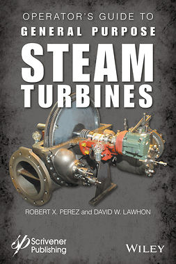 Lawhon, David W. - Operator's Guide to General Purpose Steam Turbines: An Overview of Operating Principles, Construction, Best Practices, and Troubleshooting, e-bok