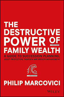 Marcovici, Philip - The Destructive Power of Family Wealth: A Guide to Succession Planning, Asset Protection, Taxation and Wealth Management, ebook