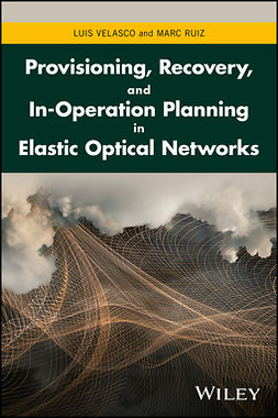 Ruiz, Marc - Provisioning, Recovery and In-operation Planning in Elastic Optical Networks, ebook