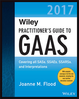 Flood, Joanne M. - Wiley Practitioner's Guide to GAAS 2017: Covering all SASs, SSAEs, SSARSs, and Interpretations, e-bok