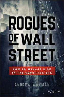 Waxman, Andrew - Rogues of Wall Street: How to Manage Risk in the Cognitive Era, ebook