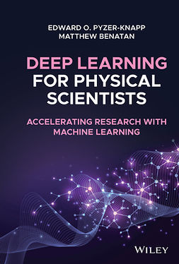 Pyzer-Knapp, Edward O. - Deep Learning for Physical Scientists: Accelerating Research with Machine Learning, ebook