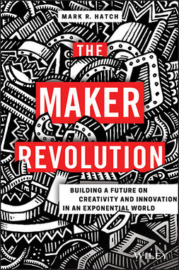 Hatch, Mark R. - The Maker Revolution: Building a Future on Creativity and Innovation in an Exponential World, ebook