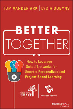 Ark, Tom Vander - Better Together: How to Leverage School Networks For Smarter Personalized and Project Based Learning, e-kirja