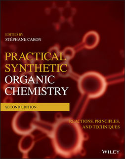 Caron, Stéphane - Practical Synthetic Organic Chemistry: Reactions, Principles, and Techniques, e-bok