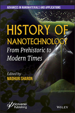 Sharon, Madhuri - History of Nanotechnology: From Prehistoric to Modern Times, ebook