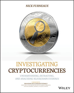 Furneaux, Nick - Investigating Cryptocurrencies: Understanding, Extracting, and Analyzing Blockchain Evidence, ebook