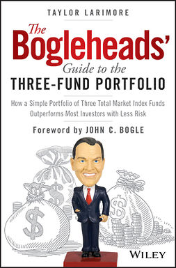 Bogle, John C. - The Bogleheads' Guide to the Three-Fund Portfolio: How a Simple Portfolio of Three Total Market Index Funds Outperforms Most Investors with Less Risk, e-bok