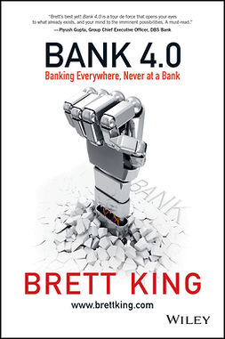 King, Brett - Bank 4.0: Banking Everywhere, Never at a Bank, ebook