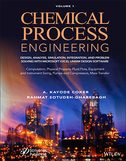 Sotudeh-Gharebagh, Rahmat - Chemical Process Engineering Volume 1: Design, Analysis, Simulation, Integration, and Problem Solving with Microsoft Excel-UniSim Software for Chemical Engineers Computation, Physical Property, Fluid Flow, Equipment and Instrument Sizing, ebook