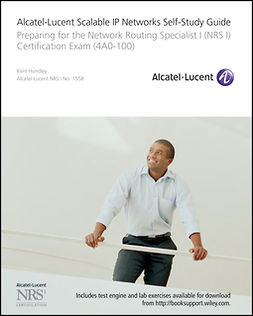 Hundley, Kent - Alcatel-Lucent Scalable IP Networks Self-Study Guide: Preparing for the Network Routing Specialist I (NRS 1) Certification Exam, e-kirja