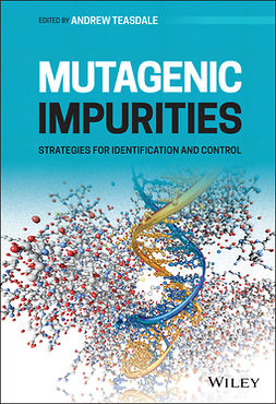 Teasdale, Andrew - Mutagenic Impurities: Strategies for Identification and Control, e-kirja
