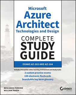 Panek, William - Microsoft Azure Architect Technologies and Design Complete Study Guide: Exams AZ-303 and AZ-304, e-bok