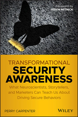 Carpenter, Perry - Transformational Security Awareness: What Neuroscientists, Storytellers, and Marketers Can Teach Us About Driving Secure Behaviors, e-bok