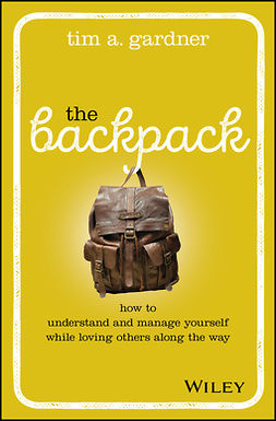 Gardner, Tim A. - The Backpack: How to Understand and Manage Yourself While Loving Others Along the Way, ebook
