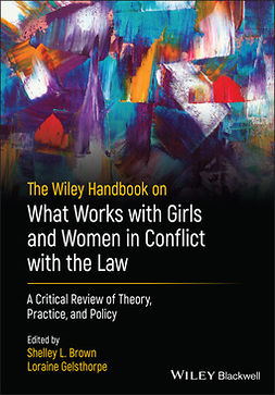 Brown, Shelley L. - The Wiley Handbook on What Works with Girls and Women in Conflict with the Law: A Critical Review of Theory, Practice, and Policy, e-bok