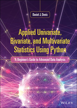 Denis, Daniel J. - Applied Univariate, Bivariate, and Multivariate Statistics Using Python: A Beginner's Guide to Advanced Data Analysis, ebook