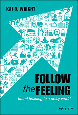 Wright, Kai D. - Follow the Feeling: Brand Building in a Noisy World, ebook
