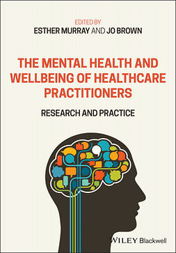 Murray, Esther - The Mental Health and Wellbeing of Healthcare Practitioners: Research and Practice, ebook