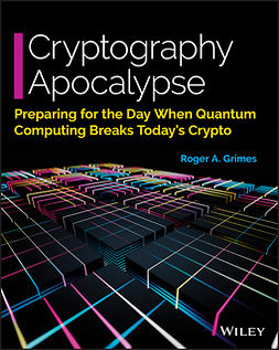 Grimes, Roger A. - Cryptography Apocalypse: Preparing for the Day When Quantum Computing Breaks Today's Crypto, e-kirja