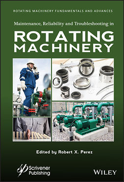 Perez, Robert X. - Maintenance, Reliability and Troubleshooting in Rotating Machinery, ebook