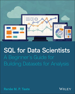 Teate, Renee M. P. - SQL for Data Scientists: A Beginner's Guide for Building Datasets for Analysis, e-bok