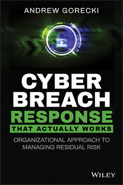 Gorecki, Andrew - Cyber Breach Response That Actually Works: Organizational Approach to Managing Residual Risk, e-kirja