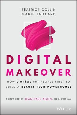 Collin, Béatrice - Digital Makeover: How L'Oréal Put People First to Build a Beauty Tech Powerhouse, ebook