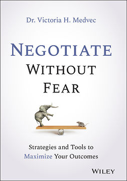 Medvec, Victoria - Negotiate Without Fear: Strategies and Tools to Maximize Your Outcomes, ebook