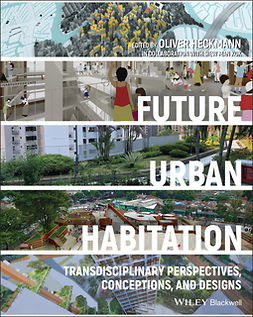 Heckmann, Oliver - Future Urban Habitation: Transdisciplinary Perspectives, Conceptions, and Designs, e-kirja
