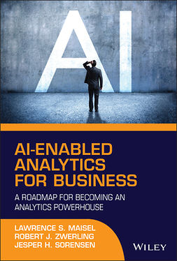 Maisel, Lawrence S. - AI-Enabled Analytics for Business: A Roadmap for Becoming an Analytics Powerhouse, e-kirja