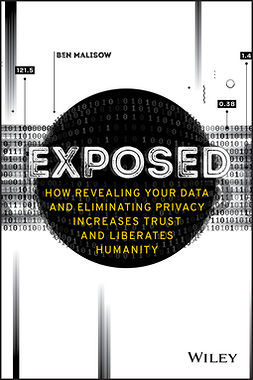 Malisow, Ben - Exposed: How Revealing Your Data and Eliminating Privacy Increases Trust and Liberates Humanity, e-bok