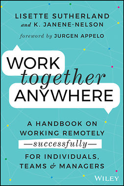 Janene-Nelson, Kirsten - Work Together Anywhere: A Handbook on Working Remotely -Successfully- for Individuals, Teams, and Managers, e-bok