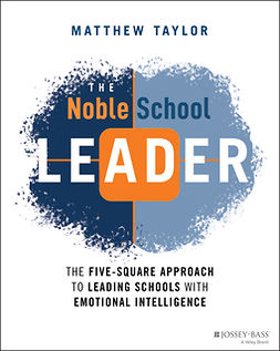 Taylor, Matthew - The Noble School Leader: The Five-Square Approach to Leading Schools with Emotional Intelligence, ebook