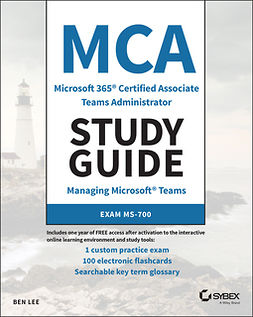 Lee, Ben - MCA Microsoft 365 Teams Administrator Study Guide: Exam MS-700, ebook