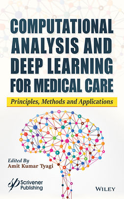 Tyagi, Amit Kumar - Computational Analysis and Deep Learning for Medical Care: Principles, Methods, and Applications, ebook