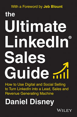 Disney, Daniel - The Ultimate LinkedIn Sales Guide: How to Use Digital and Social Selling to Turn LinkedIn into a Lead, Sales and Revenue Generating Machine, ebook