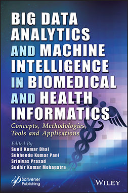 Dhal, Sunil Kumar - Big Data Analytics and Machine Intelligence in Biomedical and Health Informatics: Concepts, Methodologies, Tools and Applications, ebook