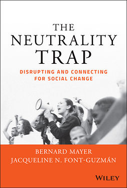 Mayer, Bernard S. - The Neutrality Trap: Disrupting and Connecting for Social Change, e-kirja