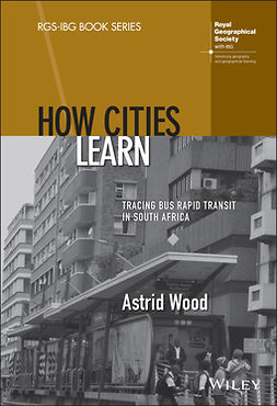 Wood, Astrid - How Cities Learn: Tracing Bus Rapid Transit in South Africa, e-kirja