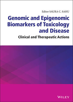 Sahu, Saura C. - Genomic and Epigenomic Biomarkers of Toxicology and Disease: Clinical and Therapeutic Actions, ebook