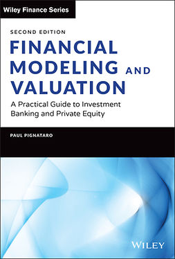 Pignataro, Paul - Financial Modeling and Valuation: A Practical Guide to Investment Banking and Private Equity, ebook