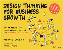 Lewrick, Michael - Design Thinking for Business Growth: How to Design and Scale Business Models and Business Ecosystems, ebook