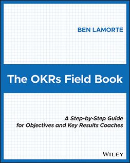 Lamorte, Ben - The OKRs Field Book: A Step-by-Step Guide for Objectives and Key Results Coaches, e-bok
