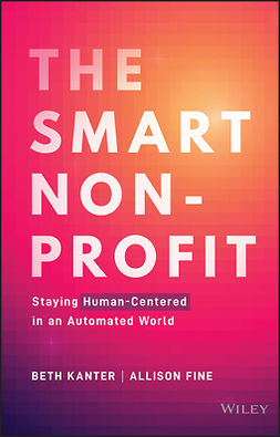 Kanter, Beth - The Smart Nonprofit: Staying Human-Centered in An Automated World, ebook