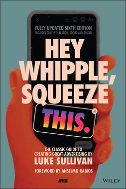 Sullivan, Luke - Hey Whipple, Squeeze This: The Classic Guide to Creating Great Advertising, e-bok