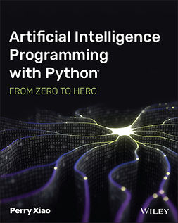 Xiao, Perry - Artificial Intelligence Programming with Python: From Zero to Hero, e-bok